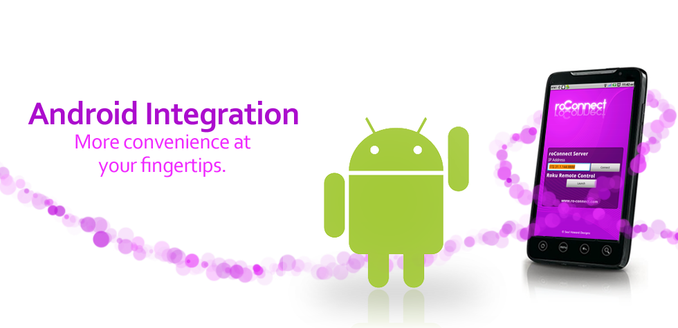 Android Integration More convenience at your fingertips.